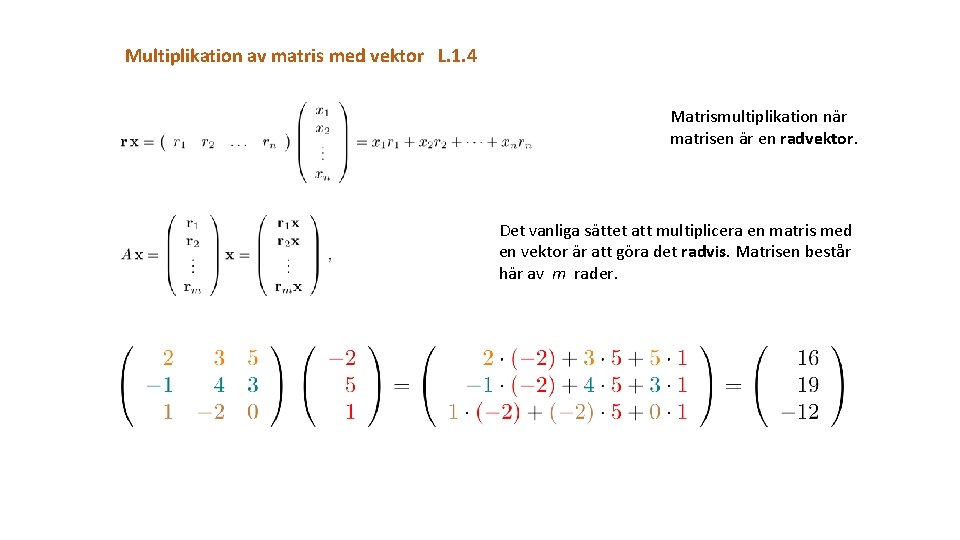 Multiplikation av matris med vektor L. 1. 4 Matrismultiplikation när matrisen är en radvektor.