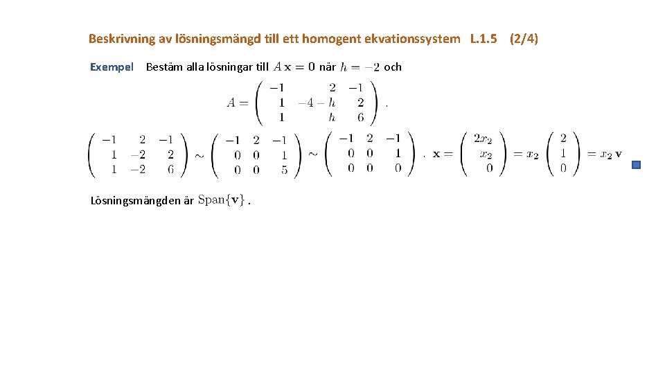 Beskrivning av lösningsmängd till ett homogent ekvationssystem L. 1. 5 (2/4) Exempel Bestäm alla