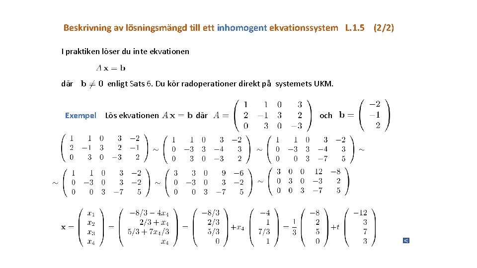 Beskrivning av lösningsmängd till ett inhomogent ekvationssystem L. 1. 5 (2/2) I praktiken löser