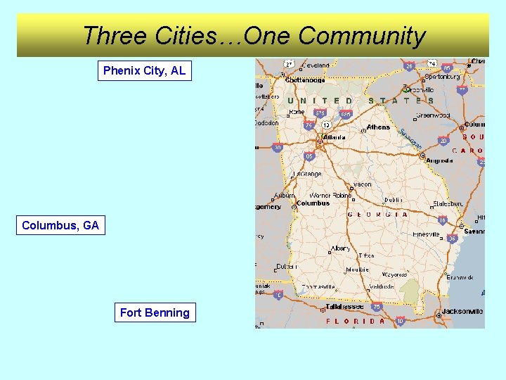 Three Cities…One Community Phenix City, AL Columbus, GA Fort Benning 