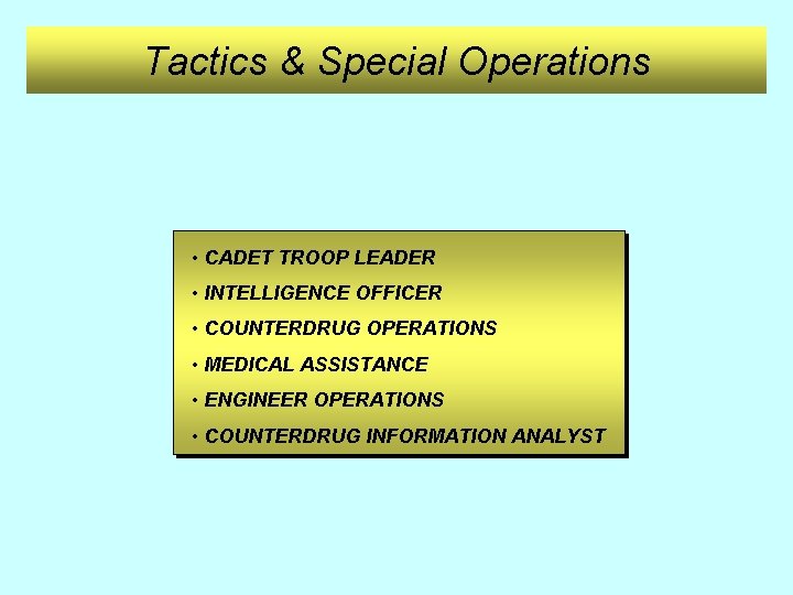 Tactics & Special Operations • CADET TROOP LEADER • INTELLIGENCE OFFICER • COUNTERDRUG OPERATIONS