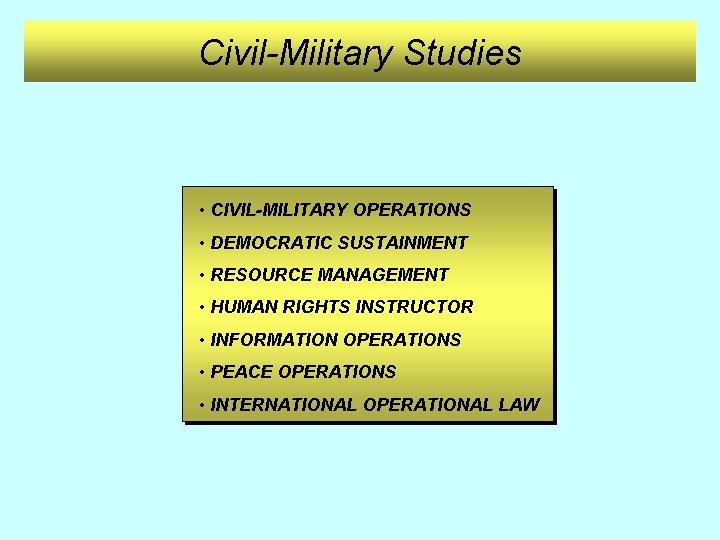 Civil-Military Studies • CIVIL-MILITARY OPERATIONS • DEMOCRATIC SUSTAINMENT • RESOURCE MANAGEMENT • HUMAN RIGHTS