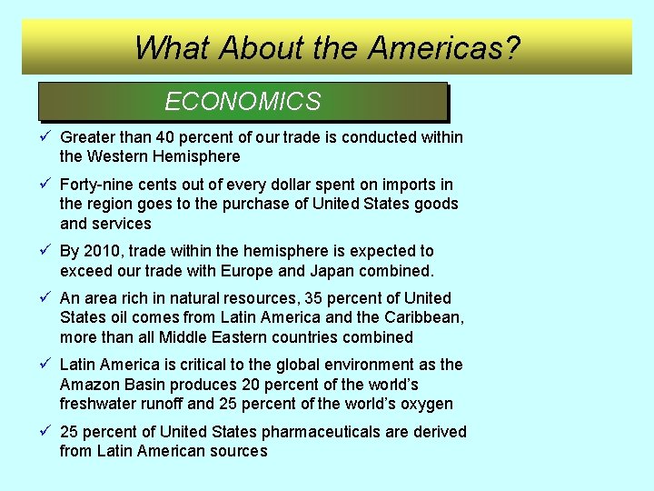 What About the Americas? ECONOMICS ü Greater than 40 percent of our trade is