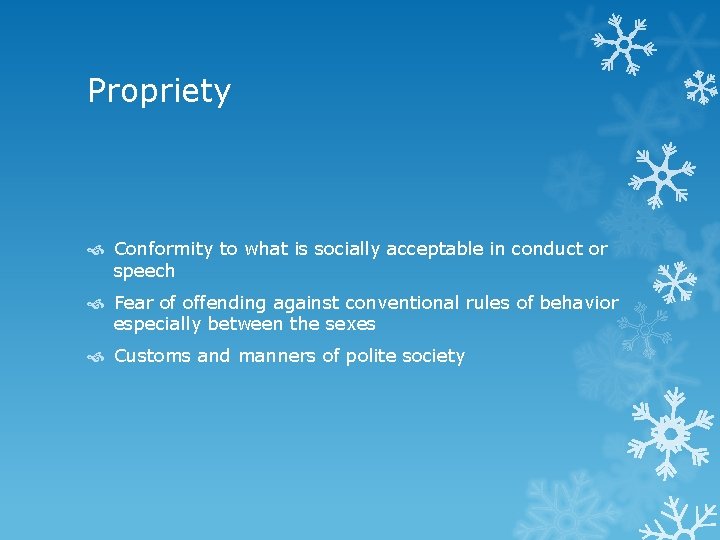 Propriety Conformity to what is socially acceptable in conduct or speech Fear of offending