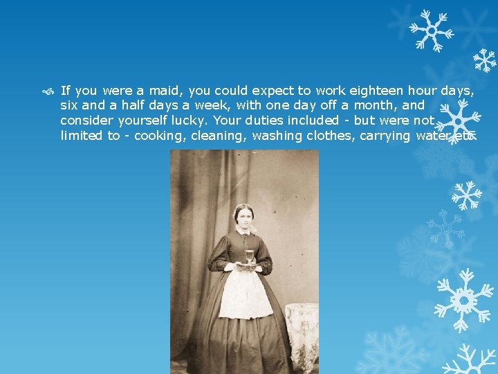  If you were a maid, you could expect to work eighteen hour days,