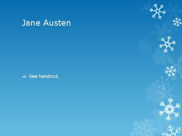 Jane Austen See handout. 