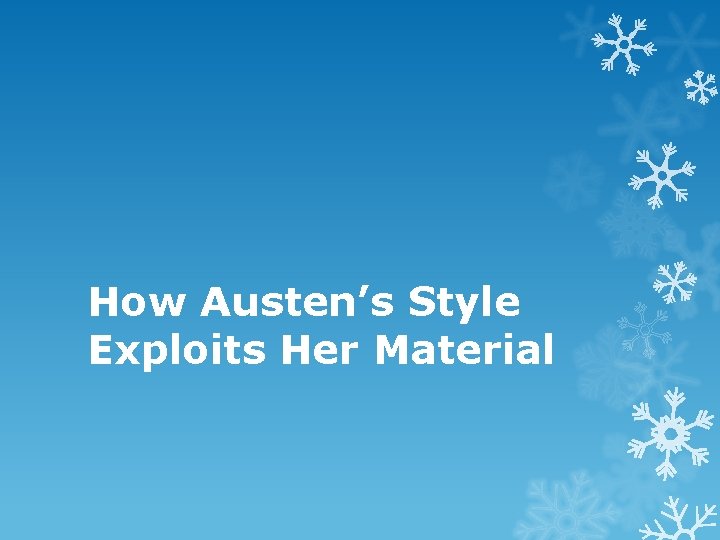 How Austen’s Style Exploits Her Material 