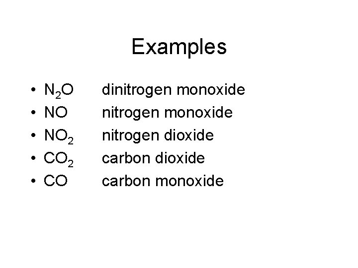 Examples • • • N 2 O NO NO 2 CO dinitrogen monoxide nitrogen
