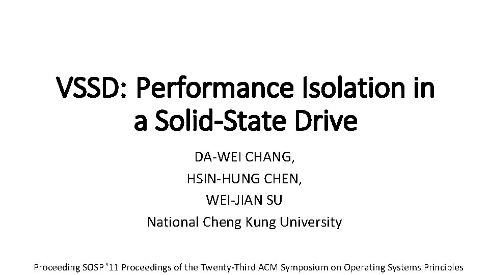 VSSD: Performance Isolation in a Solid-State Drive DA-WEI CHANG, HSIN-HUNG CHEN, WEI-JIAN SU National