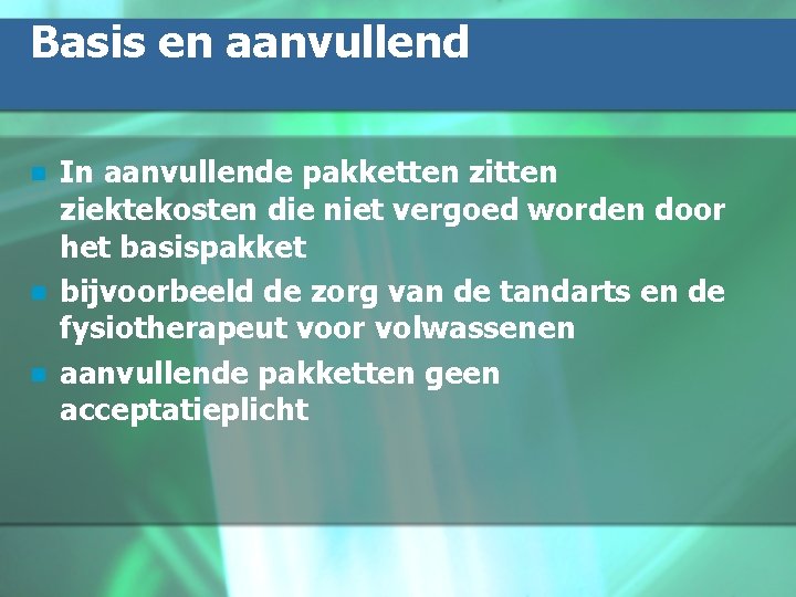 Basis en aanvullend n n n In aanvullende pakketten ziektekosten die niet vergoed worden