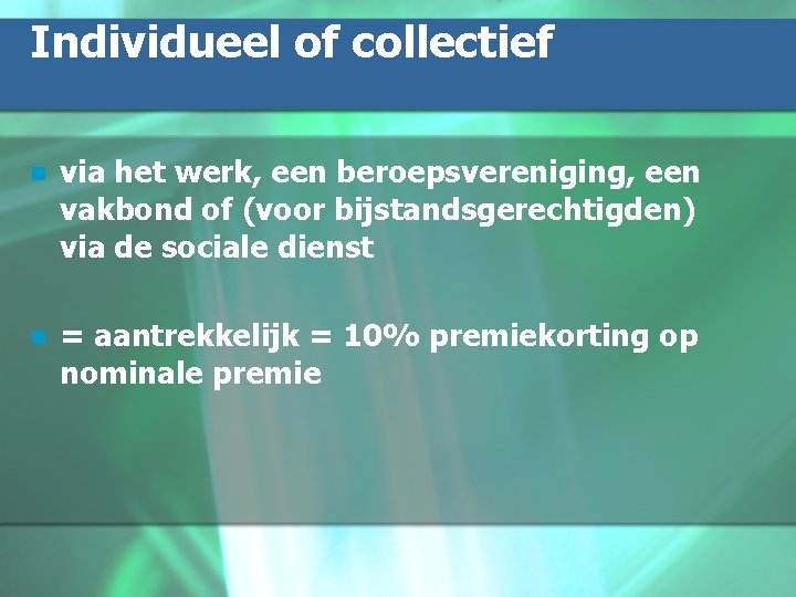 Individueel of collectief n via het werk, een beroepsvereniging, een vakbond of (voor bijstandsgerechtigden)