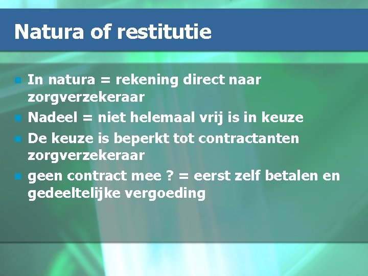 Natura of restitutie n n In natura = rekening direct naar zorgverzekeraar Nadeel =