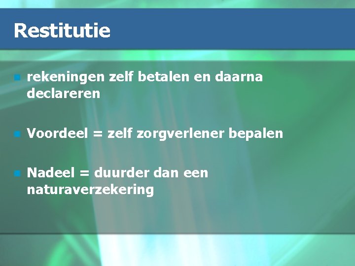 Restitutie n rekeningen zelf betalen en daarna declareren n Voordeel = zelf zorgverlener bepalen