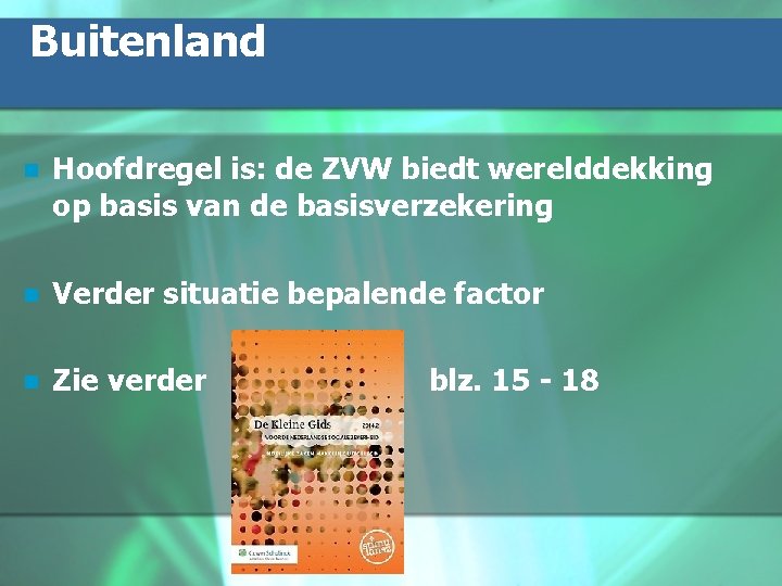 Buitenland n Hoofdregel is: de ZVW biedt werelddekking op basis van de basisverzekering n