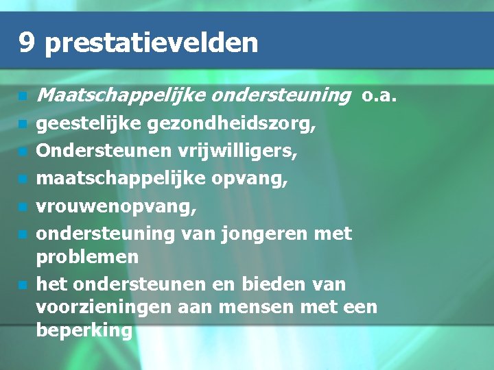 9 prestatievelden n Maatschappelijke ondersteuning o. a. n geestelijke gezondheidszorg, Ondersteunen vrijwilligers, maatschappelijke opvang,