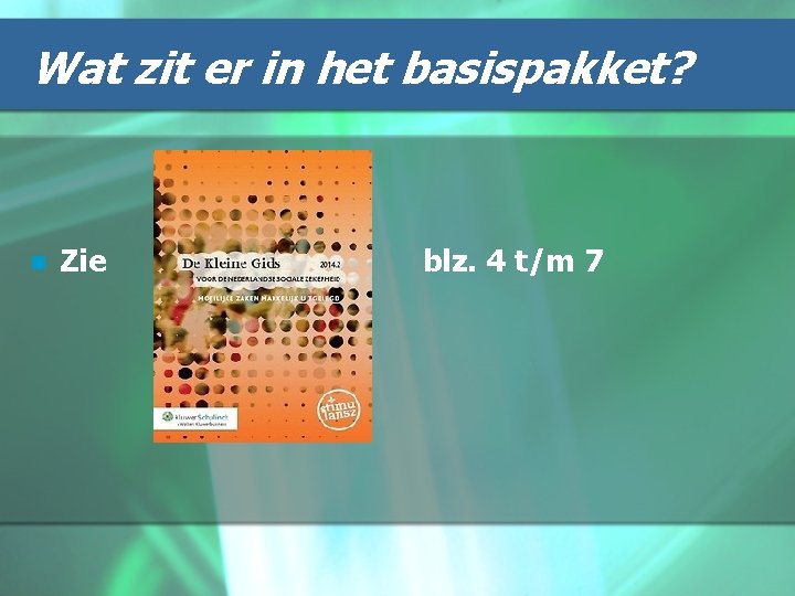 Wat zit er in het basispakket? n Zie blz. 4 t/m 7 