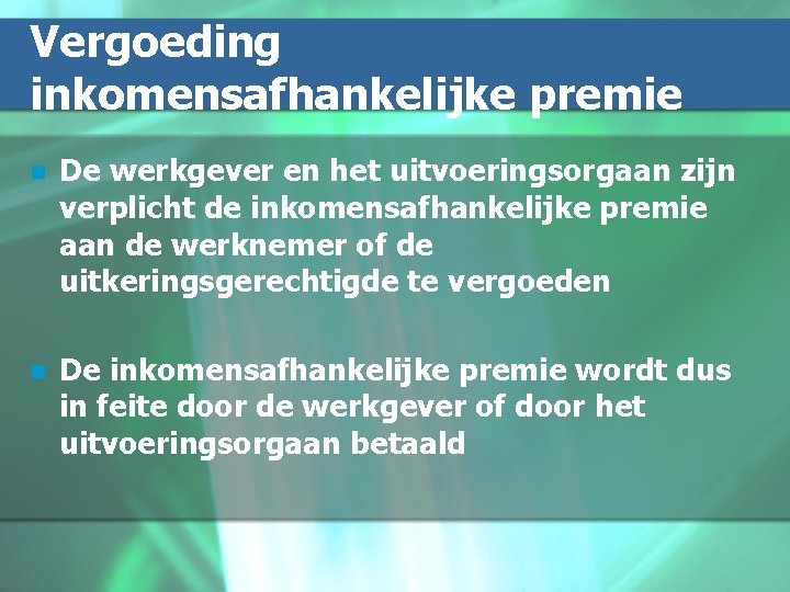 Vergoeding inkomensafhankelijke premie n De werkgever en het uitvoeringsorgaan zijn verplicht de inkomensafhankelijke premie