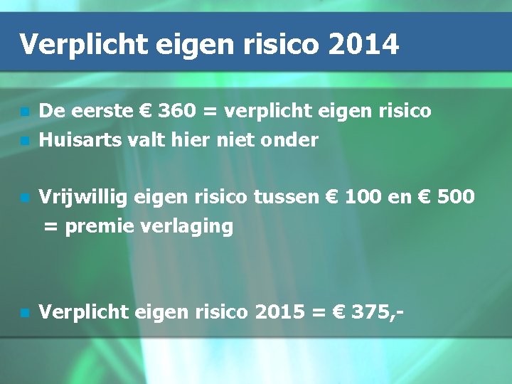 Verplicht eigen risico 2014 n n De eerste € 360 = verplicht eigen risico