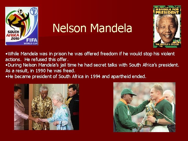 Nelson Mandela • While Mandela was in prison he was offered freedom if he