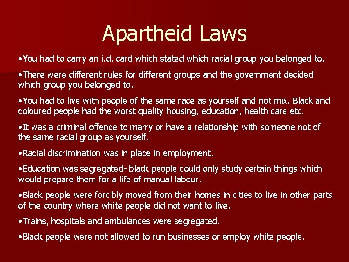 Apartheid Laws • You had to carry an i. d. card which stated which