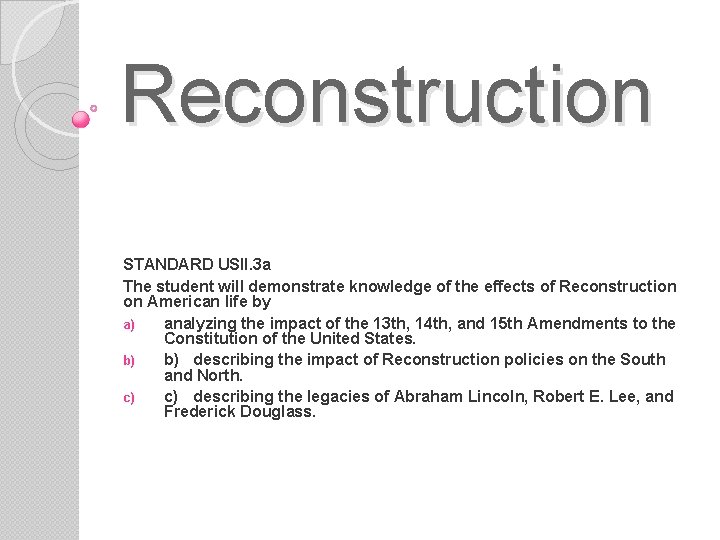 Reconstruction STANDARD USII. 3 a The student will demonstrate knowledge of the effects of