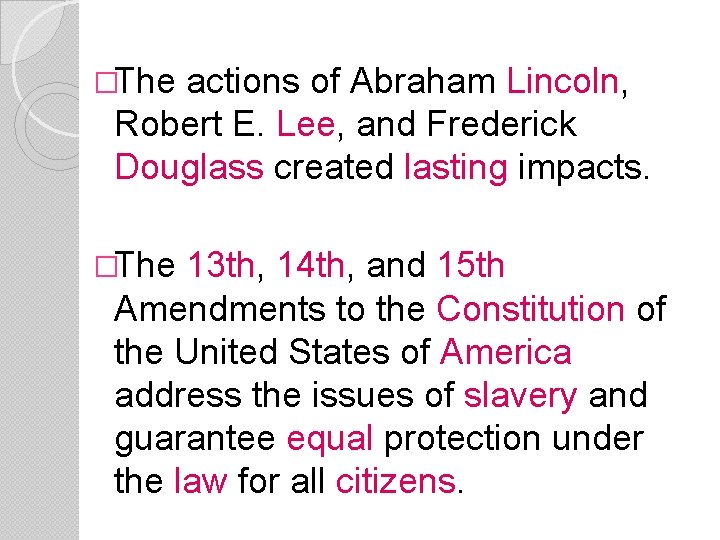 �The actions of Abraham Lincoln, Robert E. Lee, and Frederick Douglass created lasting impacts.