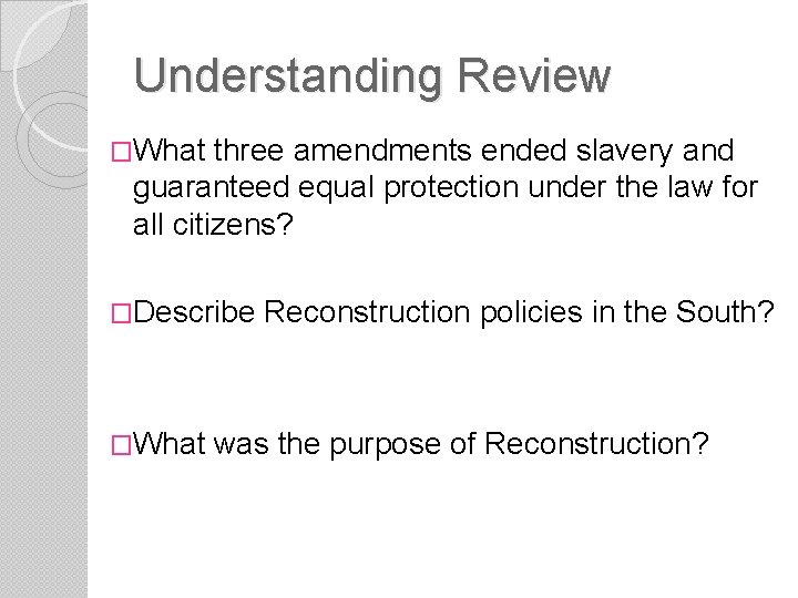 Understanding Review �What three amendments ended slavery and guaranteed equal protection under the law