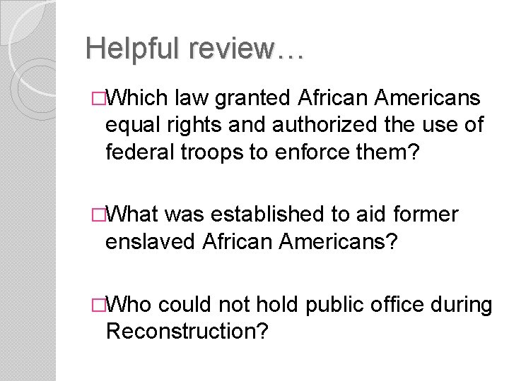 Helpful review… �Which law granted African Americans equal rights and authorized the use of