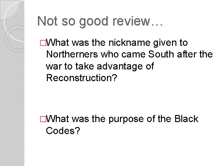Not so good review… �What was the nickname given to Northerners who came South