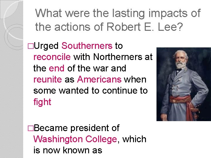 What were the lasting impacts of the actions of Robert E. Lee? �Urged Southerners