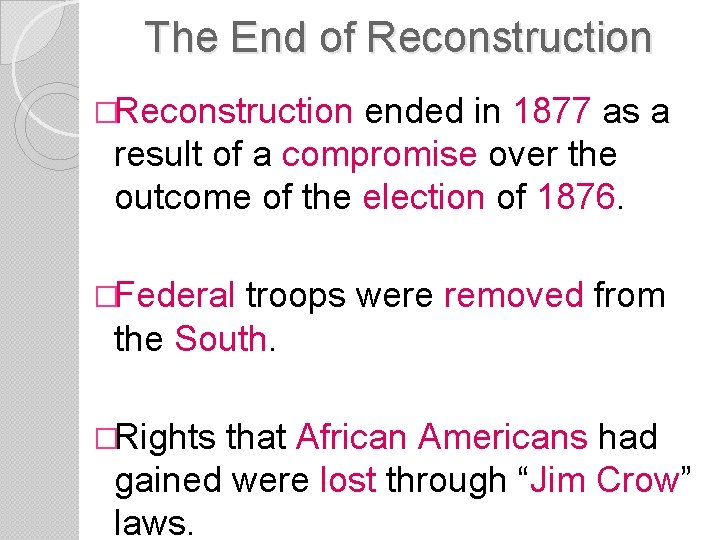 The End of Reconstruction �Reconstruction ended in 1877 as a result of a compromise