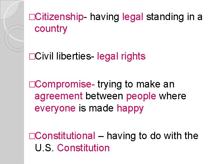 �Citizenship- having legal standing in a country �Civil liberties- legal rights �Compromise- trying to