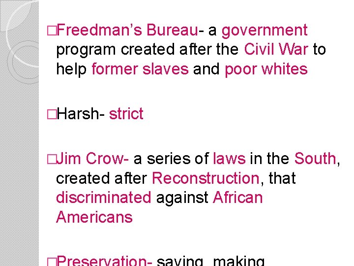 �Freedman’s Bureau- a government program created after the Civil War to help former slaves