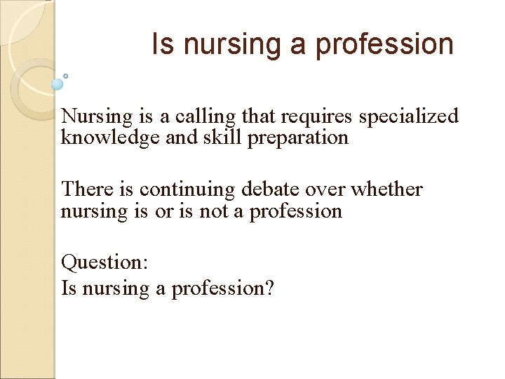 Is nursing a profession Nursing is a calling that requires specialized knowledge and skill