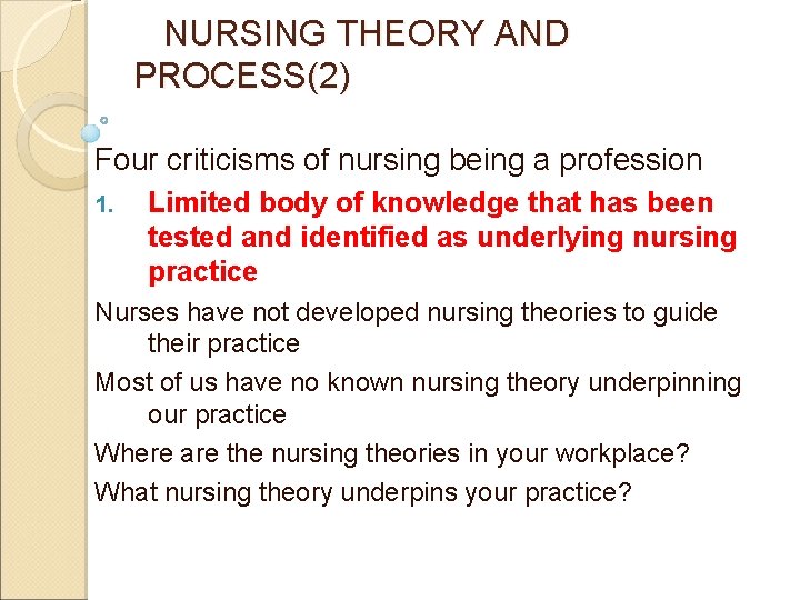 NURSING THEORY AND PROCESS(2) Four criticisms of nursing being a profession 1. Limited body