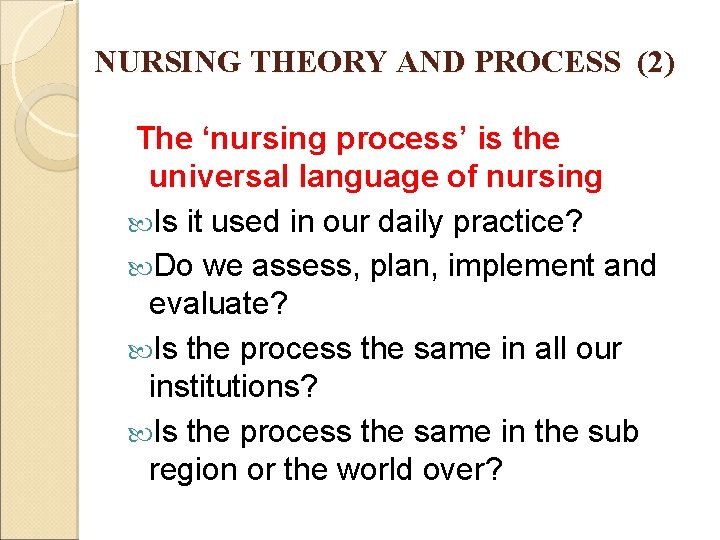 NURSING THEORY AND PROCESS (2) The ‘nursing process’ is the universal language of nursing