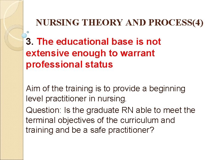 NURSING THEORY AND PROCESS(4) 3. The educational base is not extensive enough to warrant