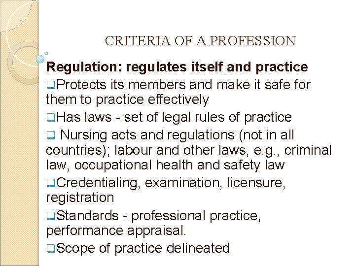 CRITERIA OF A PROFESSION Regulation: regulates itself and practice q. Protects its members and