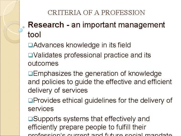 CRITERIA OF A PROFESSION Research - an important management tool q. Advances knowledge in