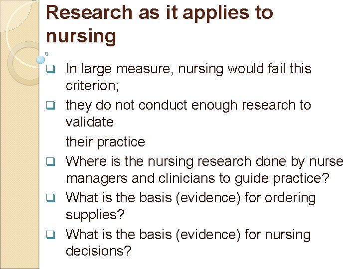 Research as it applies to nursing q q q In large measure, nursing would