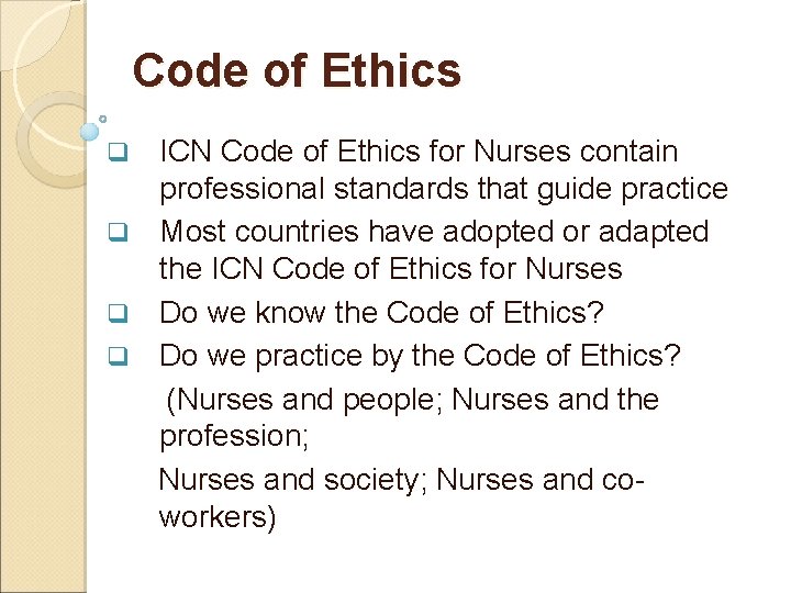 Code of Ethics ICN Code of Ethics for Nurses contain professional standards that guide