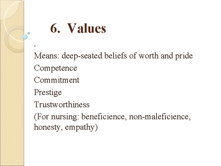 6. Values. Means: deep-seated beliefs of worth and pride Competence Commitment Prestige Trustworthiness (For