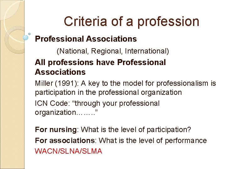 Criteria of a profession Professional Associations (National, Regional, International) All professions have Professional Associations