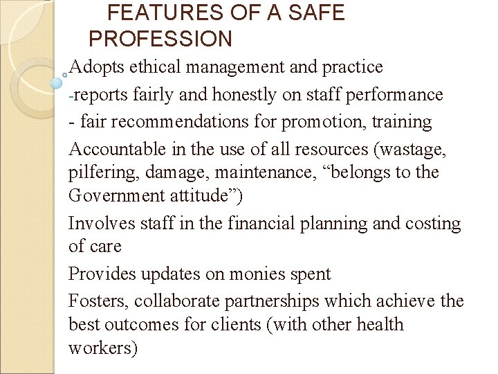 FEATURES OF A SAFE PROFESSION Adopts ethical management and practice -reports fairly and honestly