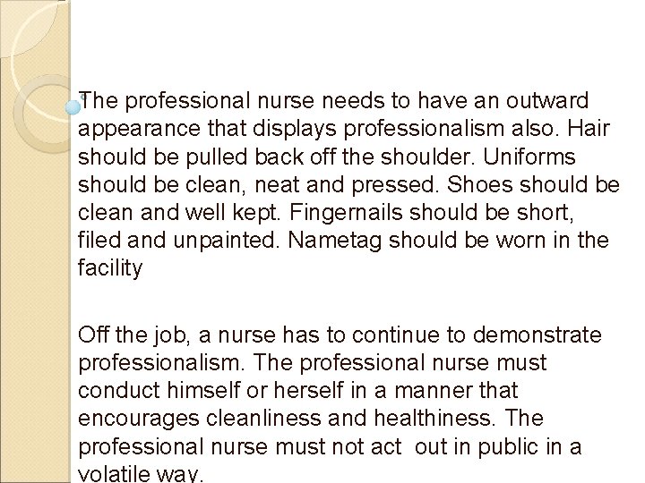 The professional nurse needs to have an outward appearance that displays professionalism also. Hair