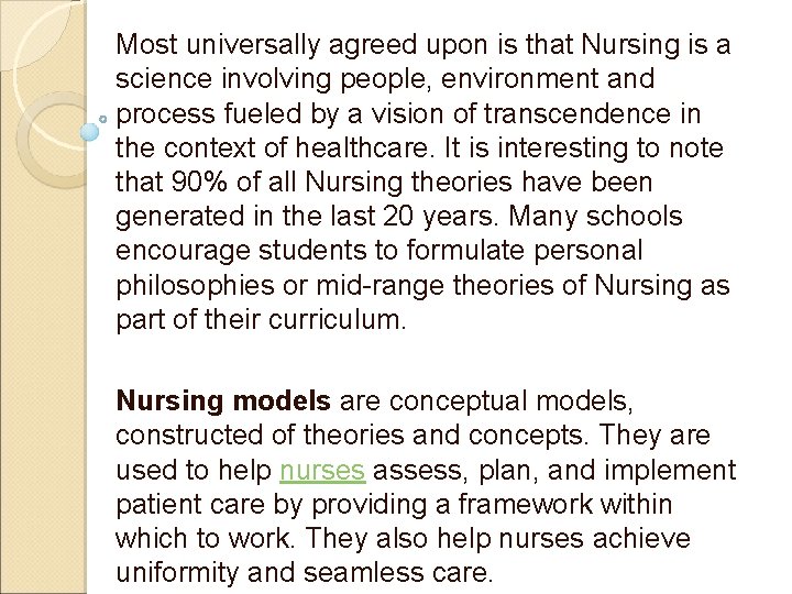 Most universally agreed upon is that Nursing is a science involving people, environment and