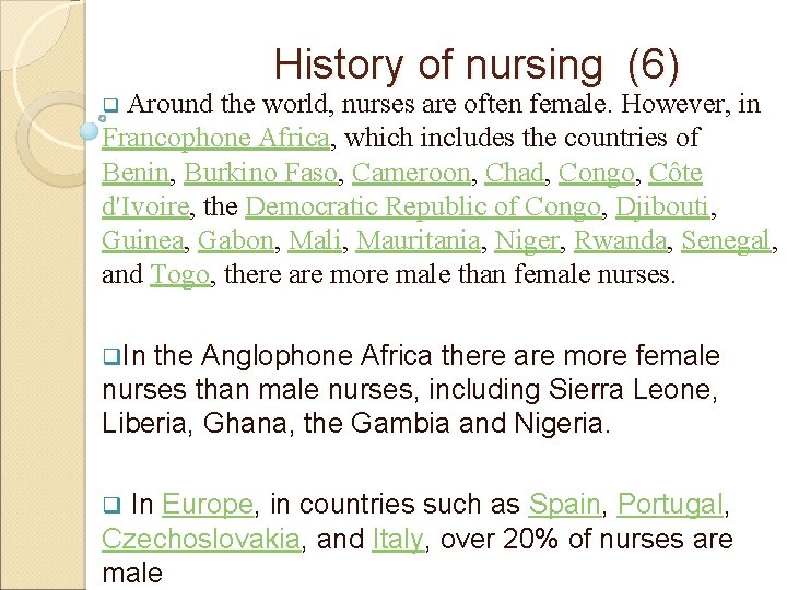 History of nursing (6) Around the world, nurses are often female. However, in Francophone