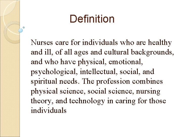 Definition Nurses care for individuals who are healthy and ill, of all ages and