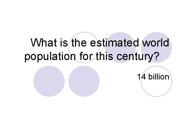 What is the estimated world population for this century? 14 billion 