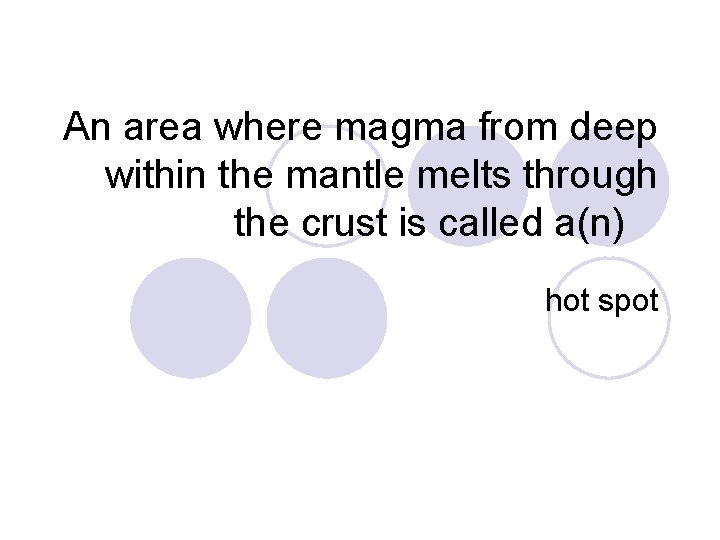 An area where magma from deep within the mantle melts through the crust is